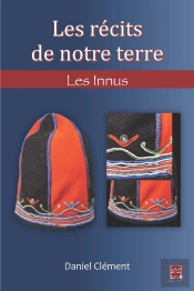 Les Récits De Notre Terre ; Les Innus