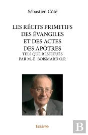 Les Récits Primitifs Des Évangiles Et Des Actes Des Apôtres : Tels Que Restitués Par M.-É. Boismard O.P.