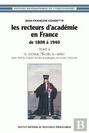 Les Recteurs D'Académie En France De 1808 À 1940 : Tome Iii - Le Recteur, L'École, La Nation : Entre Réalités Scolaires Locales Et Politiques Éducatives Nationales
