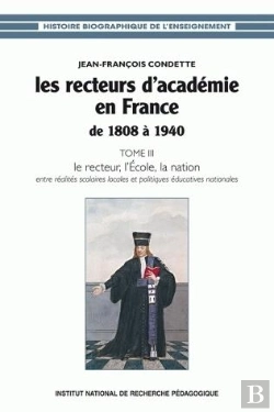 Bertrand.pt - Les Recteurs D'Académie En France De 1808 À 1940 : Tome Iii - Le Recteur, L'École, La Nation : Entre Réalités Scolaires Locales Et Politiques Éducatives Nationales
