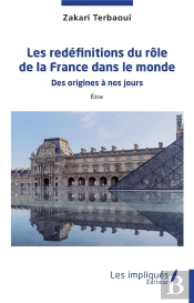 Les Redéfinitions Du Rôle De La France Dans Le Monde : Des Origines À Nos Jours