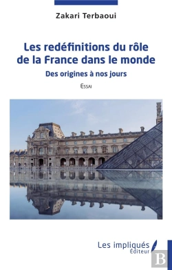 Bertrand.pt - Les Redéfinitions Du Rôle De La France Dans Le Monde : Des Origines À Nos Jours