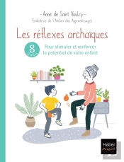 Les Réflexes Archaïques : 8 Séances Pour Stimuler Et Renforcer Le Potentiel De Votre Enfant
