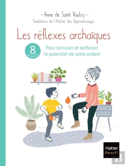 Bertrand.pt - Les Réflexes Archaïques : 8 Séances Pour Stimuler Et Renforcer Le Potentiel De Votre Enfant