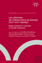 Les Réformes De L'Observance En Europe (Xive-Xvie Siècles) :  Régler, Éduquer Et Contrôler La Société Chrétienne