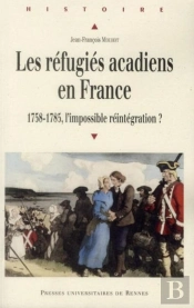 Les Réfugiés Acadiens En France ; 1758-1785, L'Impossible Réintégration ?