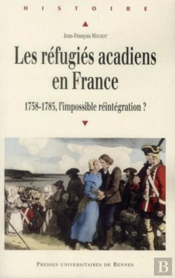 Bertrand.pt - Les Réfugiés Acadiens En France ; 1758-1785, L'Impossible Réintégration ?