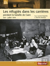 Les Réfugiés Dans Les Carrières De Caen Pendant La Bataille De Caen ; Juin-Juillet 1944