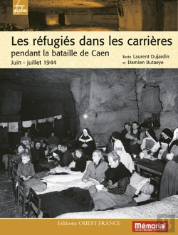 Bertrand.pt - Les Réfugiés Dans Les Carrières De Caen Pendant La Bataille De Caen ; Juin-Juillet 1944