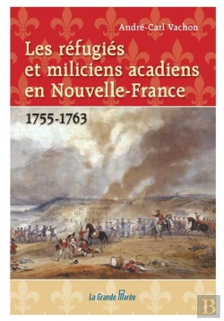 Bertrand.pt - Les Refugies Et Miliciens Acadiens En Nouvelle-France - 1755-1763