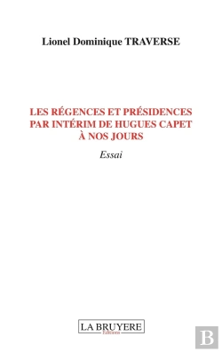 Bertrand.pt - Les Régences Et Présidences Par Intérim De Hugues Capet À Nos Jours