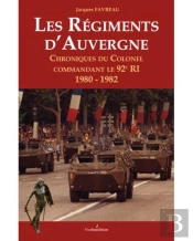 Les Régiments D'Auvergne ; Chroniques Du Colonel Commandant Le 92e Ri 1980-1982