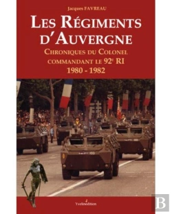 Bertrand.pt - Les Régiments D'Auvergne ; Chroniques Du Colonel Commandant Le 92e Ri 1980-1982