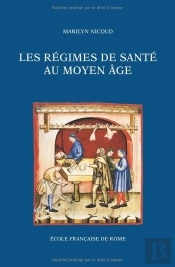 Les Regimes De Sante Au Moyen Age Naissance Et Diffusion D'Une Ecriture Medicale (Xiiie-Xve Siecle)
