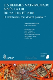Les Régimes Matrimoniaux Après La Loi Du 22 Juillet 2018 ; Et Maintenant, Tout Devient Possible ?