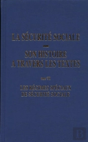 Les Régimes Spéciaux De Sécurite Sociale Tome 7 ; La Sécurité Sociale, Son Histoire À Travers Les Textes