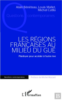 Bertrand.pt - Les Régions Françaises Au Milieu Du Gué ; Plaidoyer Pour Accéder À L'Autre Rive