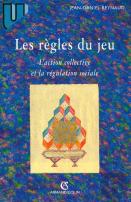 Les Règles Du Jeu - L'Action Collective Et La Régulation Sociale : L'Action Collective Et La Régulation Sociale