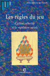 Les Règles Du Jeu - L'Action Collective Et La Régulation Sociale : L'Action Collective Et La Régulation Sociale