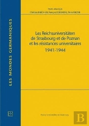 Les Reichsuniversitaten De Strasbourg Et De Poznan Et Les Resistances Universitaires, 1941-1944