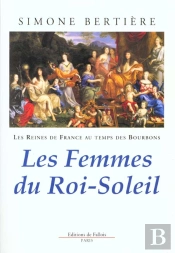 Les Reines De France Au Temps Des Bourbons T.2 Les Femmes Du Roi-Soleil