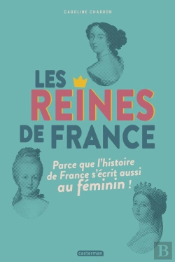 Bertrand.pt - Les Reines De France ; Parce Que L'Histoire De France S'Écrit Aussi Au Féminin !