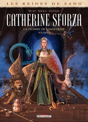 Les Reines De Sang - Catherine Sforza, La Lionne De Lombardie Tome 2