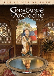 Les Reines De Sang - Constance D'Antioche, La Princesse Rebelle Tome 1