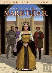 Les Reines De Sang - Marie Tudor, La Reine Sanglante Tome 2