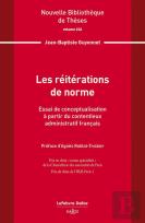 Les Réitérations De Norme : Essai De Conceptualisation À Partir Du Contentieux Admin Fr. Vol.234 ; Essai De Conceptualisation À Partir Du Contentieux Administratif Français