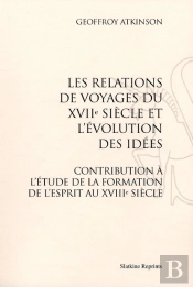 Les Relations De Voyages Du Xvii Siècle Et L'Évolution Des Idées ; Contribution À L'Étude De La Formation De L'Esprit Au Xviii Siècle (1924)