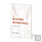 Les Relations Destructrices : Guérir Des Abus Émotionnels Et Bâtir Des Relations Saines