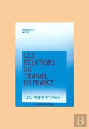 Les Relations Du Travail En France T.1 ; Guerre Et Paix