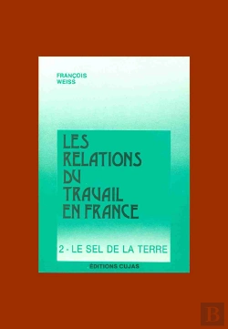 Bertrand.pt - Les Relations Du Travail En France T.2 ; Le Sel De La Terre