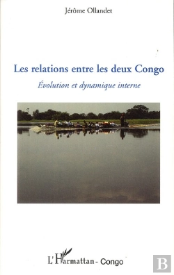 Bertrand.pt - Les Relations Entre Les Deux Congo ; Évolution Et Dynamique Interne