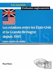 Les Relations Entre Les Etats-Unis Et La Grande Bretagne Depuis 1945  - Entre Mythe Et Réalité