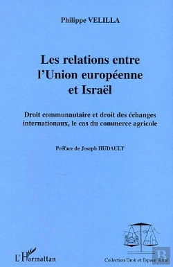 Bertrand.pt - Les Relations Entre L'Union Europeenne Et Israel ; Droit Communautaire Et Droit Des Echanges Internationaux