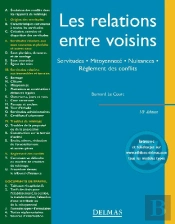 Les Relations Entre Voisins ; Servitudes, Mitoyennete, Nuisances, Règlement Des Conflits (10e Edition)