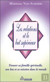Les Relations Et Le But Supérieur ; Trouver Sa Famille Spirituelle, Son But Et Sa Mission Dans Le Monde
