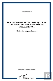 Les Relations Interethniques Et L'Integration Des Minorites Au Royaume-Uni - Theorie Et Pratiques