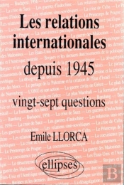 Les Relations Internationales Depuis 1945 - Histoire Thématique : 27 Questions