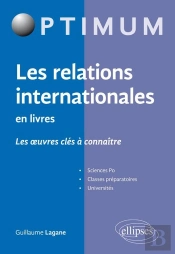 Les Relations Internationales En Livres ; Les Oeuvres Clés À Connaître ; Sciences Po, Classes Préparatoires, Universités