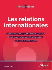 Les Relations Internationales ; L'Essentiel Pour Comprendre Le Sujet, Une Analyse Claire Et Accessible, Les Clés Pour Réussir