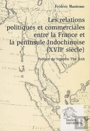 Les Relations Politiques Et Commerciales Entre La France Et La Péninsule Indochinoise Tome 1 ; Xvii Siècle