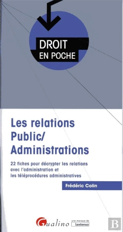 Bertrand.pt - Les Relations Public/Administrations ; 22 Fiches Pour Décrypter Les Relations Avec L'Administration Et Les Téléprocédures Administratives