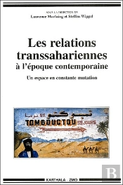 Les Relations Transsahariennes À L'Époque Contemporaine ; Un Espace En Mutation
