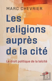 Les Religions Auprès De La Cité : Le Droit Politique De La Laïcité