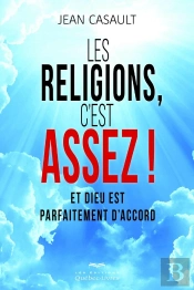 Les Religions, C'Est Assez ! Et Dieu Est Parfaitement D'Accord
