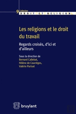 Bertrand.pt - Les Religions Et Le Droit Du Travail ; Regards Croisés, D'Ici Et D'Ailleurs