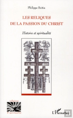Bertrand.pt - Les Reliques De La Passion Du Christ ; Histoire Et Spiritualité
